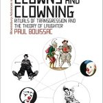 The Semiotics of Clowns and Clowning: Rituals of Transgression and the Theory of Laughter (Bloomsbury Advances in Semiotics)